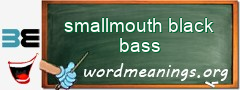 WordMeaning blackboard for smallmouth black bass